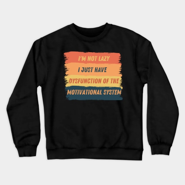 I am not lazy, I just have dysfunction of the motivational system Crewneck Sweatshirt by micho2591